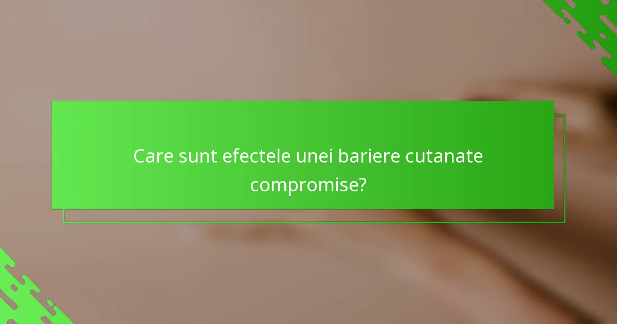 Care sunt efectele unei bariere cutanate compromise?