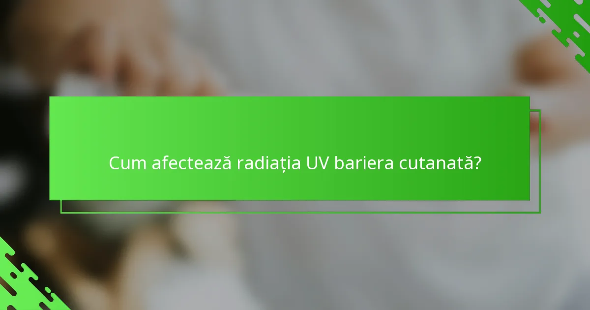 Cum afectează radiația UV bariera cutanată?
